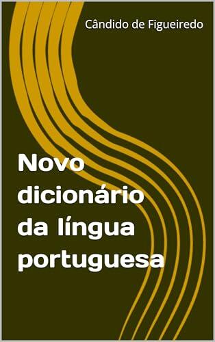 Novo dicionário da língua portuguesa by Cândido de Figueiredo