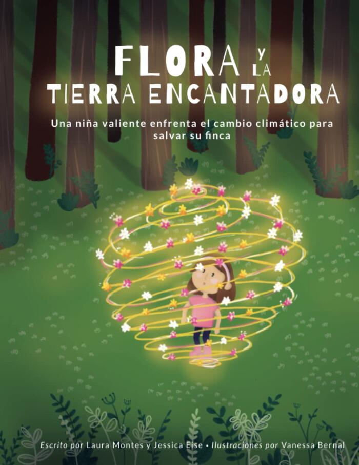 Flora y la Tierra Encantadora: Una niña valiente enfrenta el cambio climático para salvar su finca