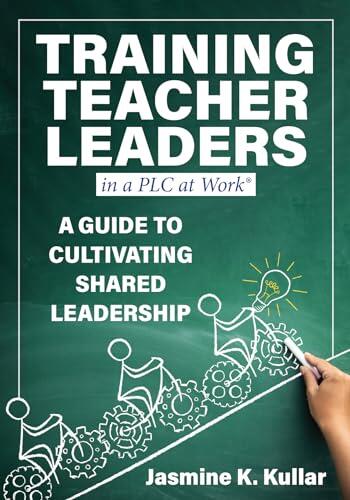 Training Teacher Leaders in a PLC at Work®: A Guide to Cultivating Shared Leadership