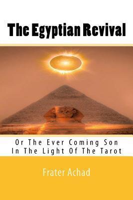 The Egyptian Revival: Or the Ever Coming Son in the Light of the Tarot