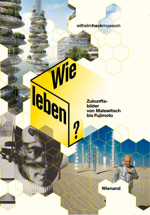 Wie leben? Zukunftsbilder von Malewitsch bis Fujimoto