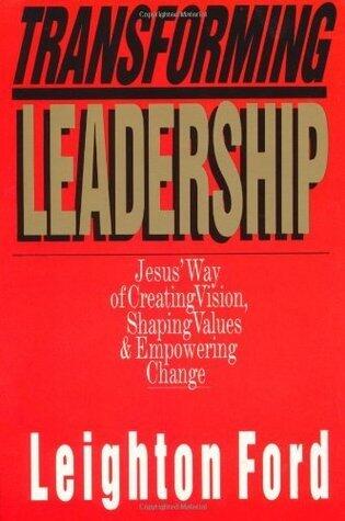 Transforming Leadership: Jesus' Way of Creating Vision, Shaping Values & Empowering Change