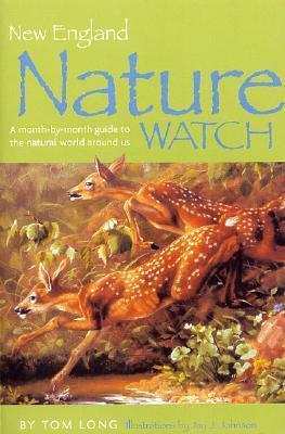 New England Nature Watch: A Month-by-Month Guide to the Natural World Around Us