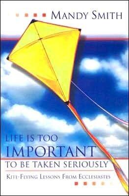 Life Is Too Important to Be Taken Seriously: Kite-Flying Lessons from Ecclesiastes