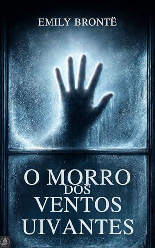 O Morro dos Ventos Uivantes: Edição Crítica Ilustrada e Anotada - Nova Tradução com Prefácio, 400 Notas, 20 Ilustrações, Comentário Literário e Glossário