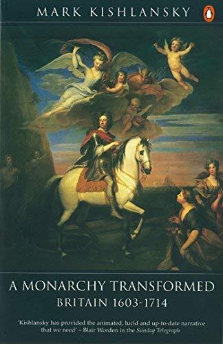 [A Monarchy Transformed: Britain, 1603-1714] [By: Kishlansky, Mark] [December, 1997]