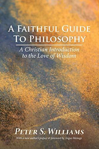 A Faithful Guide to Philosophy (A Christian Introduction to the Love of Wisdom)