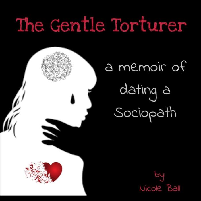 The Gentle Torturer: A memoir of dating a Sociopath
