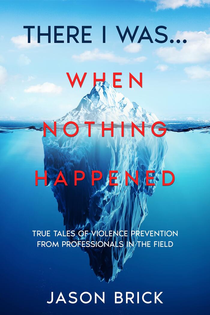 There I Was...When Nothing Happened: True Tales of Real Self Defense From Professionals in the Field