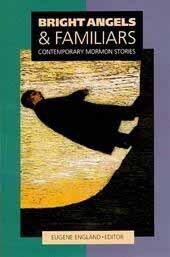 Bright Angels & Familiars: Contemporary Mormon Stories