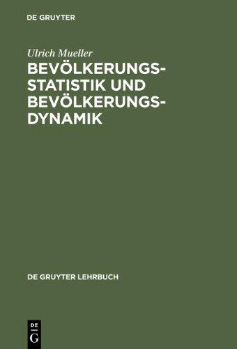 Bev�lkerungsstatistik Und Bev�lkerungsdynamik: Methoden Und Modelle Der Demographie F�r Wirtschafts-, Sozial-, Biowissenschaftler Und Mediziner
