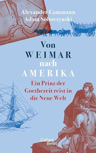 Von Weimar nach Amerika: Ein Prinz der Goethezeit reist in die Neue Welt