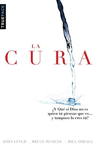 La Cura: ¿Y Qué Tal Si Dios No Es Quien Tú Piensas Que Es... Y Tampoco Lo Eres Tú?