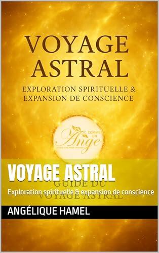 Voyage Astral : Exploration spirituelle & expansion de conscience