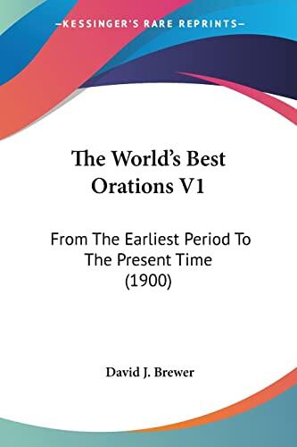 The World's Best Orations (Vol. 1): From the Earliest Period to the Present Time