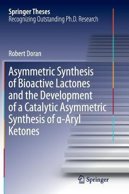 Asymmetric Synthesis of Bioactive Lactones and the Development of a Catalytic Asymmetric Synthesis of α-Aryl Ketones