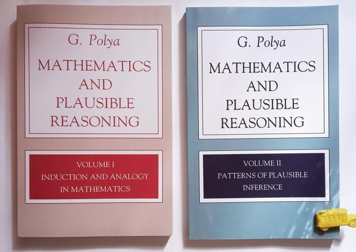 Mathematics and Plausible Reasoning Volumes I & II: Induction and Analogy in Mathematics, Patterns of Plausible Inference