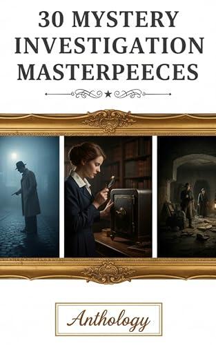 30 Mystery Investigation Masterpieces: Brilliant Cases and Clever Detectives
