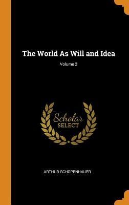 The World As Will and Idea; Volume 2