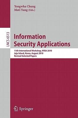 Information Security Applications: 11th International Workshop, WISA 2010, Jeju Island, Korea, August 24-26, 2010, Revised Selected Papers