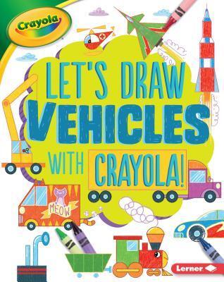 Let's Draw Vehicles with Crayola (R)