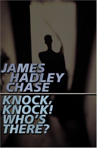 Knock Knock Who's There? by James Hadley Chase
