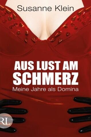 Aus Lust am Schmerz: Meine Jahre als Domina