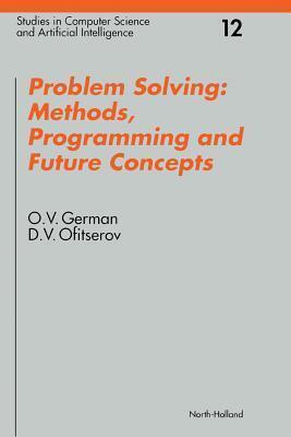 Problem Solving: Methods, Programming and Future Concepts. Studies in Computer Science and Artificial Intelligence, Volume 12