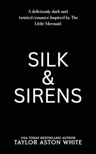 Silk and Sirens: A dark contemporary romance inspired by The Little Mermaid