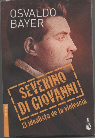 Severino Di Giovanni, el idealista de la violencia