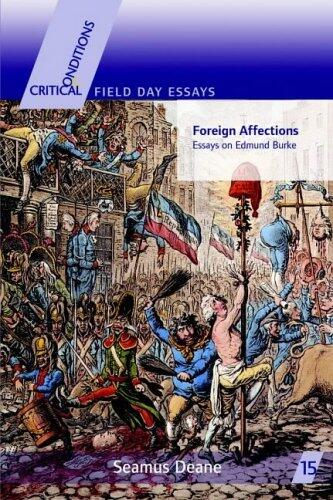 Foreign Affections: Essays on Edmund Burke (Critical Conditions: Field Day Essays & Monographs) [Paperback] [Mar 01, 2005] Deane