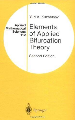 Elements of Applied Bifurcation Theory (Applied Mathematical Sciences) by Iu. A. Kuznetsov