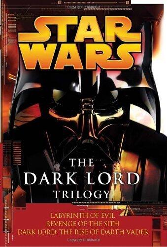 The Dark Lord Trilogy: Star Wars: Labyrinth of Evil Revenge of the Sith Dark Lord: The Rise of Darth Vader (Star Wars