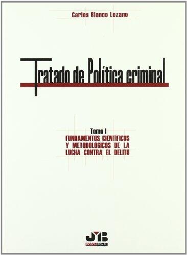 Tratado de Política criminal - Tomo 1: Fundamentos científicos y metodológicos de la lucha contra el delito