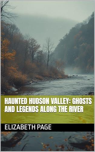 Haunted Hudson Valley: Ghosts and Legends Along the River