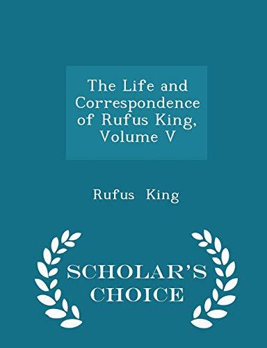 The Life and Correspondence of Rufus King, Volume V