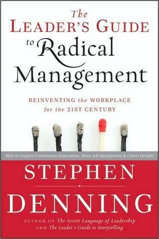 The Leader's Guide to Radical Management: Reinventing the Workplace for the 21st Century