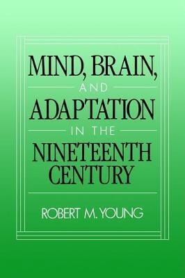 Mind, Brain, and Adaptation in the Nineteenth Century: Cerebral Localization and Its Biological Context from Gall to Ferrier. History of Neuroscience,
