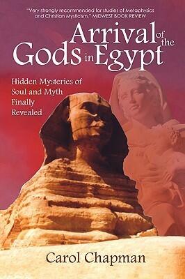 Arrival of the Gods in Egypt: Hidden Mysteries of Soul and Myth Finally Revealed
