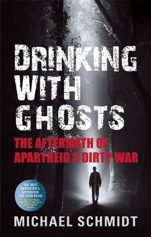 Drinking With Ghosts: The Aftermath of Apartheid's Dirty War
