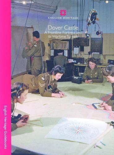 Dover Castle: A Frontline Fortress and Its Wartime Tunnels