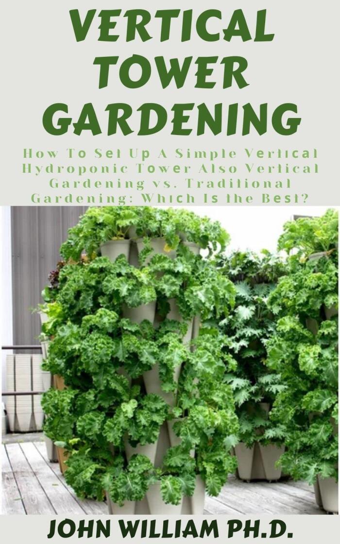 VERTICAL TOWER GARDENING: How Tо Sеt Uр A Simple Vеrtісаl Hydroponic Tоwеr Also Vertical Gardening vs. Traditional Gardening: Whісh Iѕ the Bеѕt?