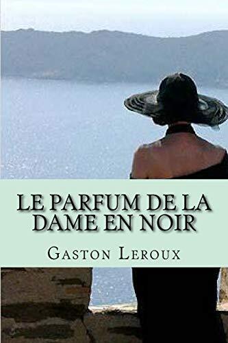 Le Parfum de la Dame en Noir: Aventures de Joseph Rouletabille