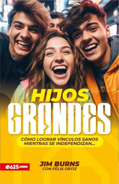 Hijos grandes: Cómo lograr vínculos sanos mientras se independizan (Grown Children: How to Achieve Healthy Bonds to Help Them Become Independent Young Adults)
