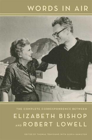 Words in Air (The Complete Correspondence Between Elizabeth Bishop and Robert Lowell)