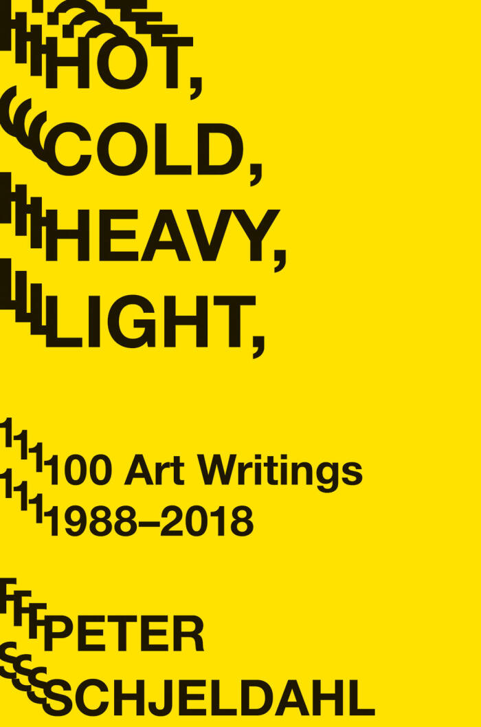 Hot, Cold, Heavy, Light: 100 Art Writings (1988-2018)