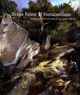 In the Forest of Fontainebleau: Painters and Photographers from Corot to Monet