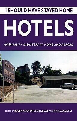 I Should Have Stayed Home: Hotels - Hospitality Disasters At Home and Abroad