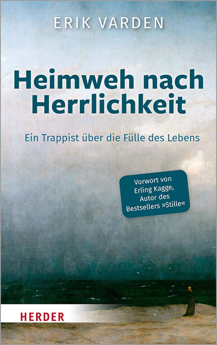 Heimweh nach Herrlichkeit: Ein Trappist über die Fülle des Lebens
