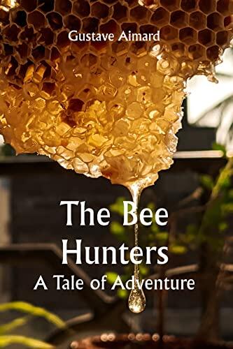 The Bee Hunters: A Tale of Adventure